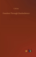 Freedom Through Disobedience 1507642229 Book Cover