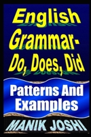 English Grammar- Do, Does, Did: Patterns and Examples (English Daily Use Book 17) 1497597846 Book Cover