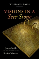 Visions in a Seer Stone: Joseph Smith and the Making of the Book of Mormon 1469655667 Book Cover