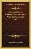 Concordantiarum Homericarum Specimen Cum Prolegomenis (1867) 1161039449 Book Cover