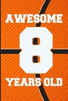 Awesome 8 Years Old: Basketball Birthday Gifts for 8 Years Old Boys & Girls 1689401508 Book Cover