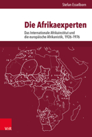 Die Afrikaexperten: Das Internationale Afrikainstitut Und Die Europaische Afrikanistik, 1926-1976 352530191X Book Cover
