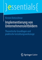 Implementierung Von Unternehmensleitbildern: Theoretische Grundlagen Und Praktische Gestaltungswerkzeuge 3658326611 Book Cover