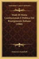 Studi Di Storia Costituzionale E Politica Del Risorgimento Italiano (1900) 1166793052 Book Cover