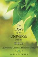 The Laws of the Universe and the Bible: A Practical Guide to Abundant Living 1504356101 Book Cover