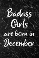 Badass Girls Are Born In December: Fun Birthday Gift For Women, Friends, Sister, Coworker - Blank Journal Paper Notebook With Black Marble Design Cover 1704562732 Book Cover