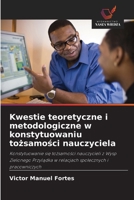 Kwestie teoretyczne i metodologiczne w konstytuowaniu tozsamosci nauczyciela: Konstytuowanie sie tozsamosci nauczycieli z Wysp Zielonego Przyladka w ... spolecznych i pracowniczych (Polish Edition) 6208674891 Book Cover