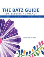The Batz Guide For Bedside Advocacy,"Teaming up for the Patient" 1480180033 Book Cover