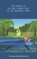 The Story Of The Red Candy Fish & The Amazing Frog B09QNSPNSG Book Cover