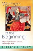 Women at the Beginning: Origin Myths from the Amazons to the Virgin Mary 0691171467 Book Cover