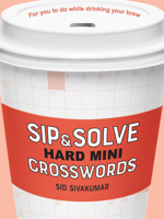 Sip & Solve Hard Mini Crosswords 1454947969 Book Cover