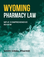 Wyoming Pharmacy Law: Mpje Comprehensive Review B0BYR5GCSJ Book Cover