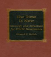 The Time Is Now: Strategy and Structure for World Governance 0739100785 Book Cover