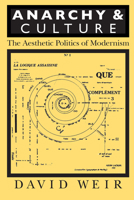 Anarchy and Culture: The Aesthetic Politics of Modernism (Critical Perspectives on Modern Culture) 1558490841 Book Cover