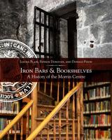 Iron Bars And Bookshelves: A History of the Morrin Centre 1771860804 Book Cover