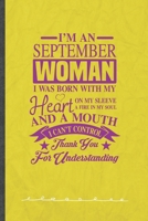 I'm a September Woman I Was Born with My Heart on My Sleeve a Fire in My Soul and a Mouth I Can't Control Thank You for Understanding: Funny Daughter ... Birthday, Inspirational Gift Idea 110 Pages 1693618036 Book Cover