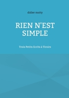 Rien n'est simple: Trois Petits Ecrits à Tiroirs (French Edition) 2322869856 Book Cover