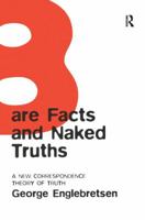 Bare Facts And Naked Truths: A New Correspondence Theory Of Truth 1138264962 Book Cover