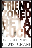 Friend-Zoned Beta Cuck B0CFZMMQ48 Book Cover
