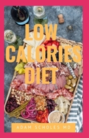 Low Calories Diet: Everything You Need To Know On Low Calories Diet and Recipes to Simplify Your Meals 1658362691 Book Cover