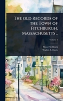 The old Records of the Town of Fitchburgh, Massachusetts .. 1024017729 Book Cover