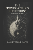 The Provocateur's Reflections: The Provocateur- ranging from poetic to philosophical, psychological, and Transformational. Rewire, Reconnect, and Reset. B0FJ2BDFW4 Book Cover
