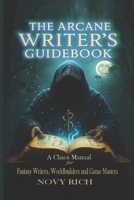 The Arcane Writer's Guifebook: A Chaos Manual for Fantasy Writers, Worldbuilders and Game Masters B0F79Y14GB Book Cover