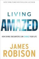 Living Amazed: How Divine Encounters Can Change Your Life 0800727924 Book Cover
