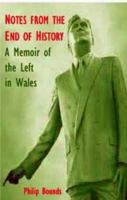 Notes from the End of History: A Memoir of the Left in Wales 0850366119 Book Cover