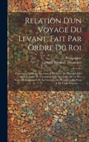 Relation D'un Voyage Du Levant, Fait Par Ordre Du Roi: Contenant L'histoire Ancienne & Moderne De Plusieurs Isles De L'archipel, De Constantinople, ... & De L'asie Mineure: ... 1020631325 Book Cover