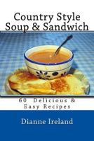 Country Style Soup & Sandwich: 60 Delicious & Easy Recipes 154306941X Book Cover