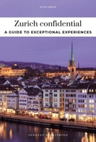 ZURICH CONFIDENTIAL - A GUIDE TO EXCEPTIONAL EXPERIENCES: A GUIDE TO EXCEPTIONAL EXPERIENCES 2387151003 Book Cover