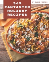 365 Fantastic Holiday Recipes: Home Cooking Made Easy with Holiday Cookbook! B08NRZGGZR Book Cover