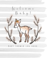 Welcome Baby! Baby shower log book: The perfect keepsake book to record all your guests thoughts and good wishes at your baby shower - Pretty grey watercolour background with deer illustration 169919386X Book Cover