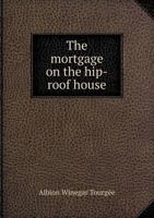 The Mortgage on the Hip-Roof House 1120905931 Book Cover