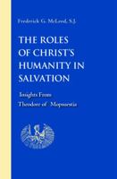 The Roles Of Christ's Humanity In Salvation: Insights From Theodore Of Mopsuestia 0813213967 Book Cover