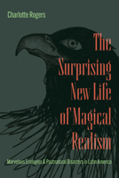 The Surprising New Life of Magical Realism: Marvelous Ecologies and Postnatural Disasters in Latin America 0226854965 Book Cover