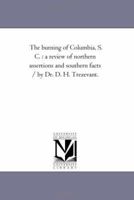 The Burning of Columbia, S. C.: A Review of Northern Assertions and Southern Facts 141819476X Book Cover