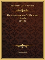 The Assassination of Abraham Lincoln: A Lecture (Classic Reprint) 054882424X Book Cover
