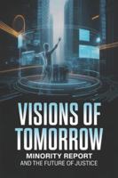 Visions of Tomorrow: Minority Report and the Future of Justice B0G4BH8BY5 Book Cover