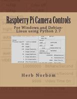 Raspberry Pi Camera Controls: For Windows and Debian-Linux using Python 2.7 149371371X Book Cover