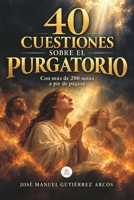 Cuarenta Cuestiones sobre el Purgatorio (Spanish Edition) B0HMXBV5FL Book Cover