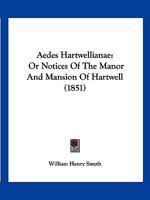 Ædes Hartwellianæ, or notices of the Mansion of Hartwell. (Addenda, etc.) [With plates.] 1241422923 Book Cover