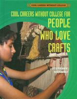 Cool Careers Without College for People Who Love Crafts (Cool Careers Without College) 0823937852 Book Cover