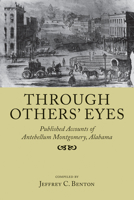 Through Others' Eyes: Published Accounts of Antebellum Montgomery, Alabama 1603062580 Book Cover