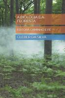 A BIOLOGIA E A FLORESTA: EDITORA CAMINHO E FÉ B0G2JXVFV4 Book Cover