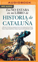 Eso no estaba en mi libro de Historia de Cataluña (Narración en Castellano) 1713568489 Book Cover