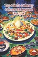 Top Chef's Culinary Canvas: 98 Inspired Recipes B0CQX273HK Book Cover