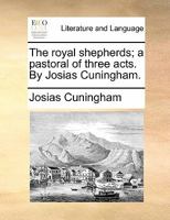 The royal shepherds; a pastoral of three acts. By Josias Cuningham. 1140682547 Book Cover