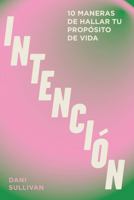 Intención: 10 maneras de manifestar una vida con propósito (Spanish Edition) 8419043400 Book Cover